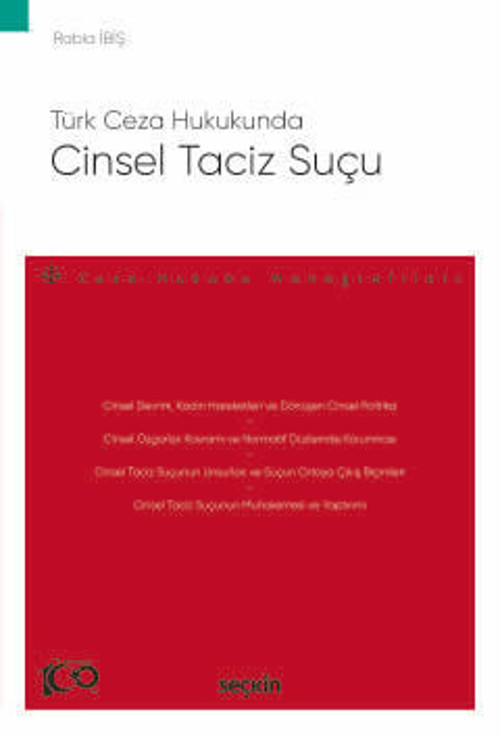 Türk Ceza Hukukunda Cinsel Taciz Suçu - Ceza Hukuku Monografileri - Rabia İbiş 1. Baskı, Mart 2024