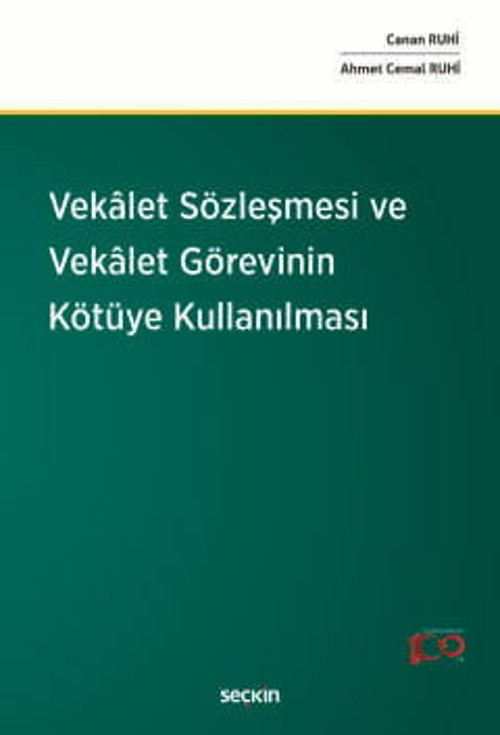 Vekâlet Sözleşmesi ve Vekâlet Görevinin Kötüye Kullanılması Canan Ruhi,Ahmet Cemal Ruhi 1. Baskı, Eylül 2024