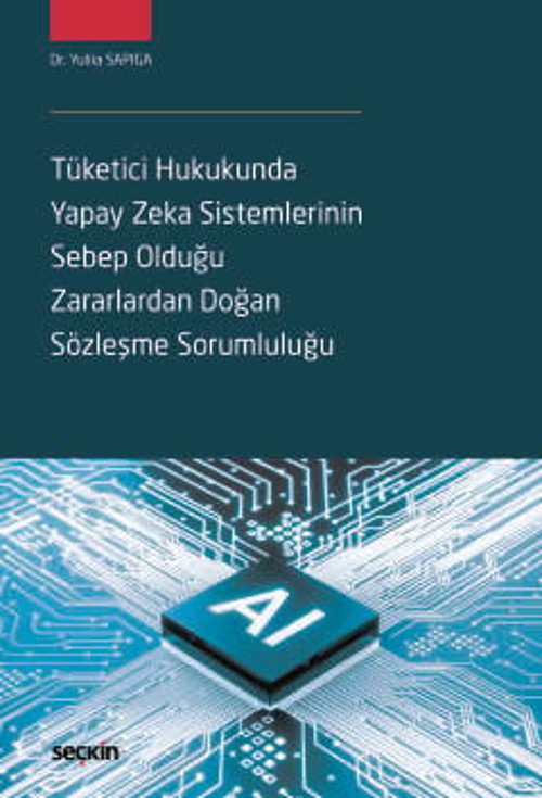 Tüketici Hukukunda Yapay Zeka Sistemlerinin Sebep Olduğu Zararlardan Doğan Sözleşme Sorumluluğu Dr. Yuliia Sapiga 1. Bas