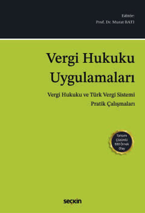 Vergi Hukuku Uygulamaları (Vergi Hukuku ve Türk Vergi Sistemi Pratik Çalışmaları) Prof. Dr. Murat Batı (Editör) 1. Baskı