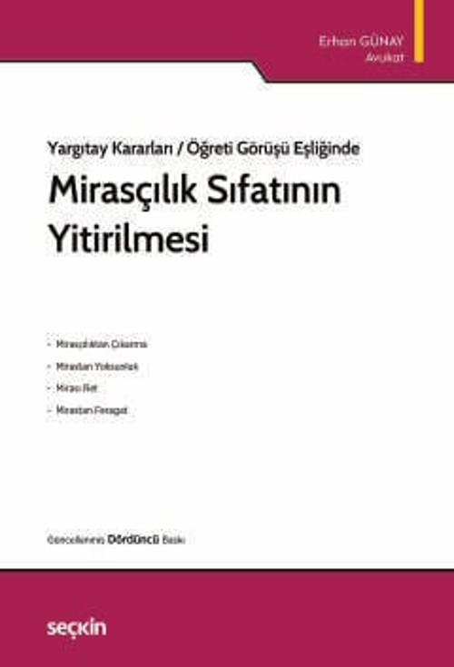 Yargıtay Kararları / Öğreti Görüşü Eşliğinde Mirasçılık Sıfatının Yitirilmesi Av. Erhan Günay 4. Baskı, Mart 2026