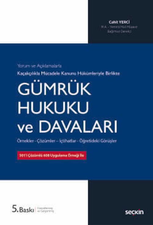 Yorum ve Açıklamalarla Kaçakçılıkla Mücadele Kanunu Hükümleriyle Gümrük Hukuku ve Davaları Örnekler - Çözümler - İçtihat