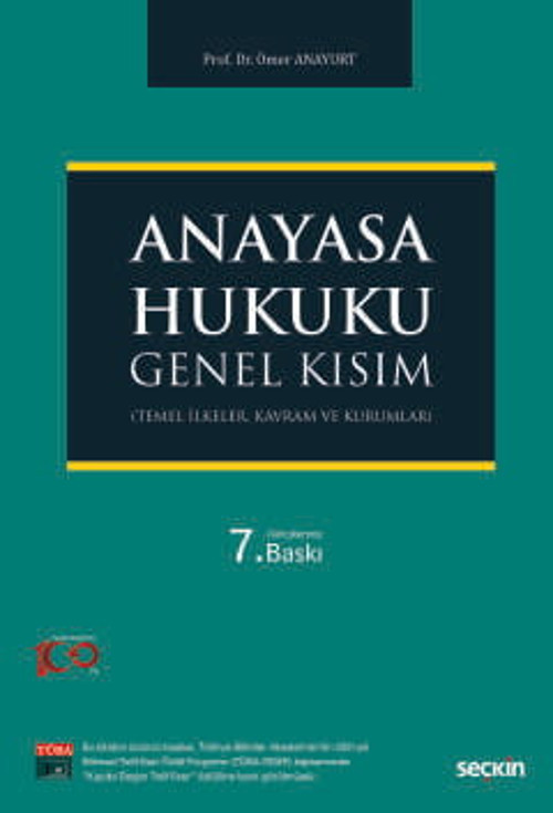 Anayasa Hukuku: Genel Kısım (Temel İlkeler, Kavram ve Kurumlar) Prof. Dr. Ömer Anayurt 7. Baskı, Ekim 2024