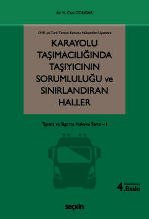 CMR ve Türk Ticaret Kanunu Hükümleri Uyarınca Karayolu Taşımacılığında Taşıyıcının Sorumluluğu ve Sınırlandıran Haller T