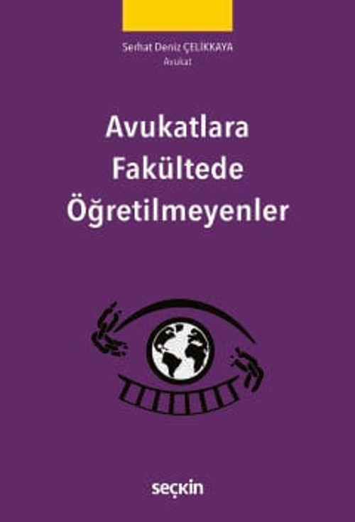 Avukatlara Fakültede Öğretilmeyenler Av. Serhat Deniz Çelikkaya 1. Baskı, Eylül 2025