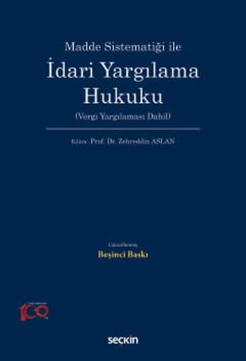 Madde Sistematiği ile İdari Yargılama Hukuku (Vergi Yargılaması Dahil) Prof. Dr. Zehreddin Aslan (Editör) 5. Baskı, Ekim
