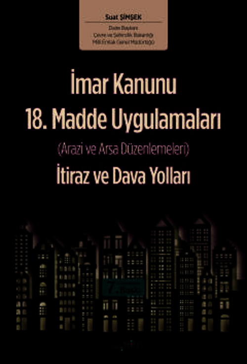İmar Kanunu 18. Madde Uygulamaları (Arazi ve Arsa Düzenlemeleri) İtiraz ve Dava Yolları Suat Şimşek 7. Baskı, Mayıs 2025
