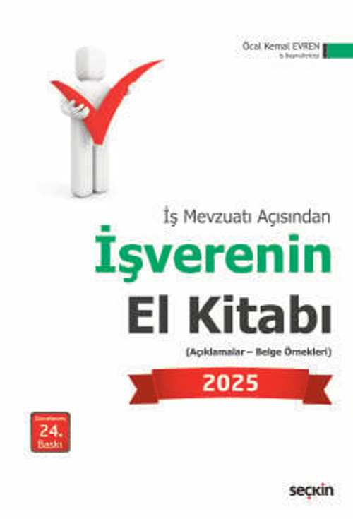 İş Mevzuatı Açısından İşverenin El Kitabı 2025 (Açıklamalar - Belge Örnekleri) Öcal Kemal Evren 24. Baskı, Ocak 2025