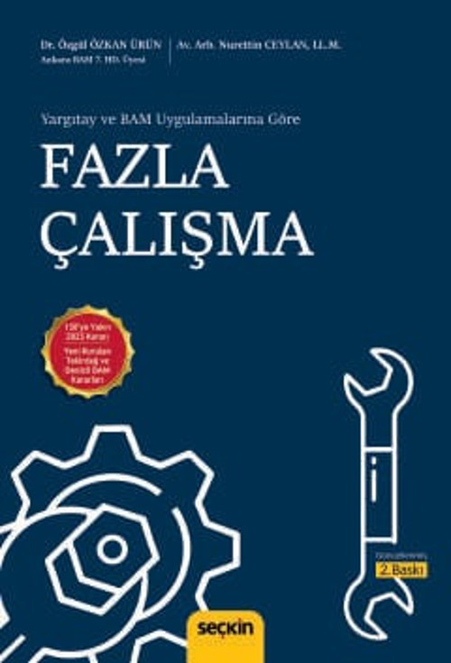 Yargıtay ve BAM Uygulamalarına Göre Fazla Çalışma Dr. Özgül Özkan Ürün,Nurettin Ceylan 2. Baskı, Temmuz 2025