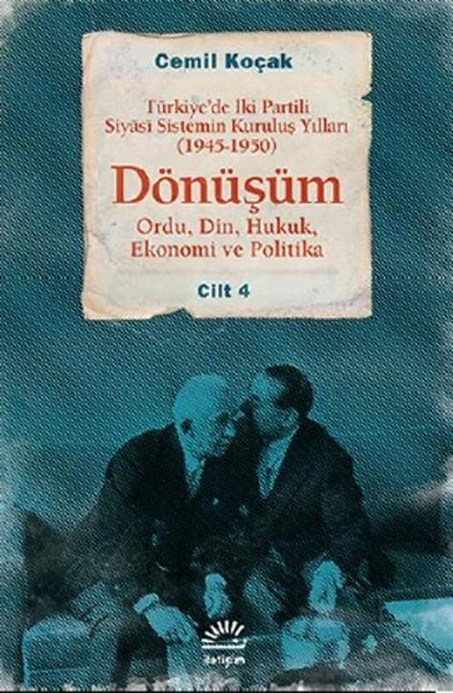 Dönüşüm 1945 - 1950 Cilt 4  - Türkiye'de İki Partili Siyasî Sistemin Kuruluş Yılları