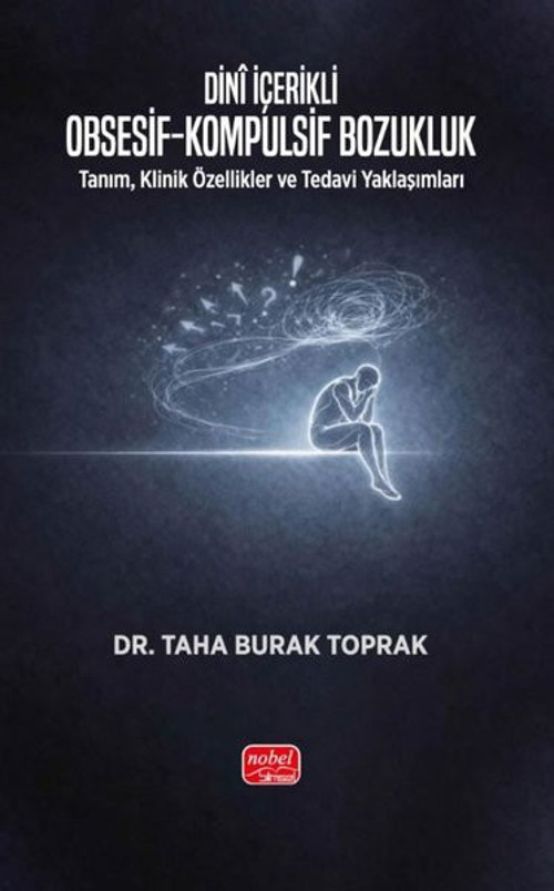 Dini İçerikli Obsesif - Kompulsif Bozukluk: Tanım, Klinik Özellikler ve Tedavi Yaklaşımları