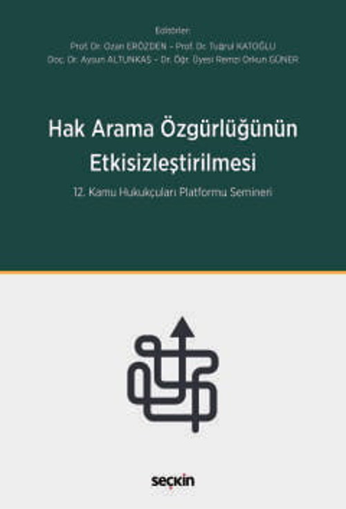 Hak Arama Özgürlüğünün Etkisizleştirilmesi 12. Kamu Hukukçuları Platformu Semineri Prof. Dr. Ozan Erözden, (Editör)Prof.