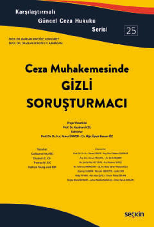Karşılaştırmalı Güncel Ceza Hukuku Serisi 25 Ceza Muhakemesinde Gizli soruşturmacı Prof. Dr. Kayıhan İçel, (Yayın Yönetm