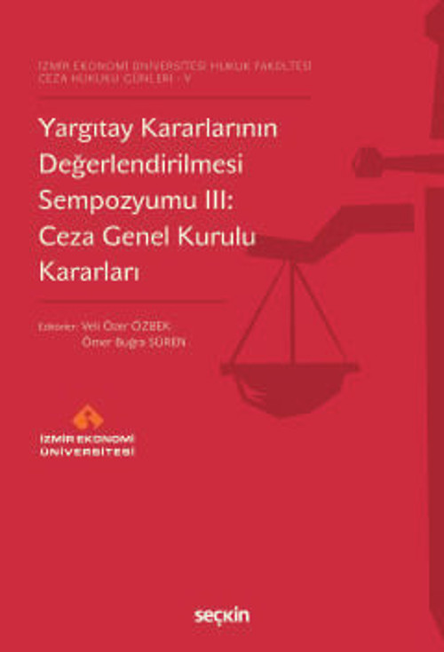 İzmir Ekonomi Üniversitesi Hukuk Fakültesi Ceza Hukuku Günleri - V Yargıtay Kararlarının Değerlendirilmesi Sempozyumu II