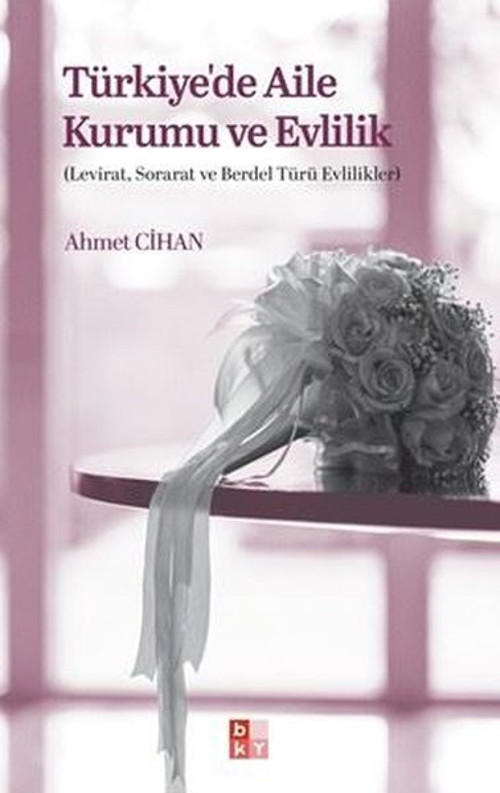 Türkiye'de Aile Kurumu ve Evlilik - Levirat Sorarat ve Berdel Türü Evlilikler