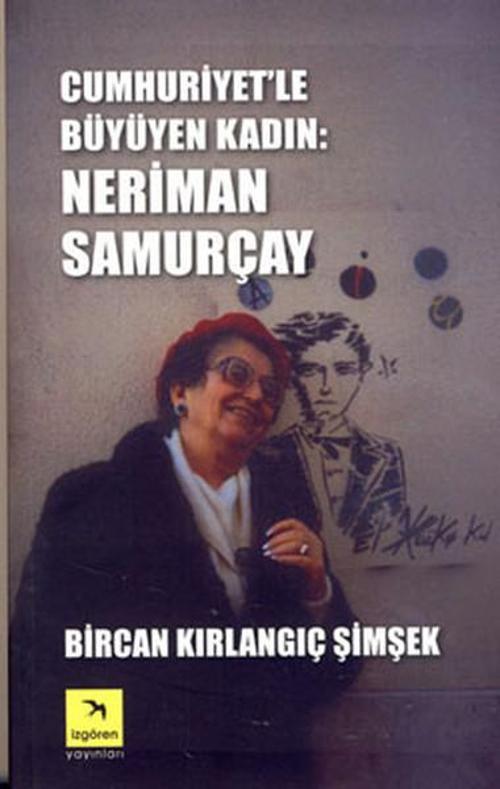 Cumhuriyet'le Büyüyen Kadın - Neriman Samurçay