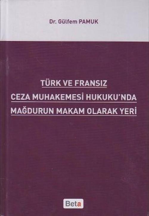 Türk ve Fransız Ceza Muhakemesi Hukuku'nda Mağdurun Makam Olarak Yeri