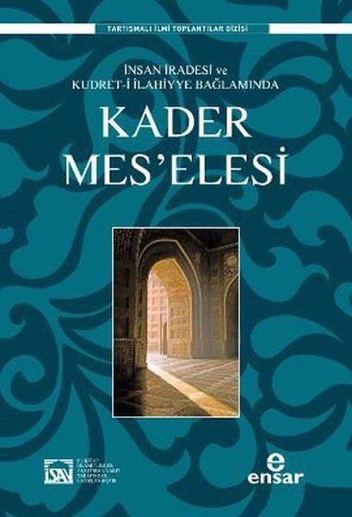 İnsan İradesi ve Kudret-i İlahiyye Bağlamında Kader Mes'elesi