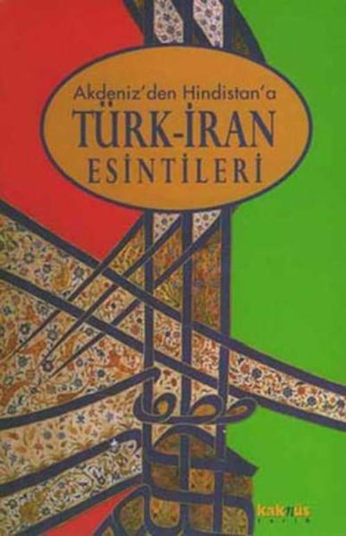 Akdeniz'den Hindistan'a Türk-İran Esintileri