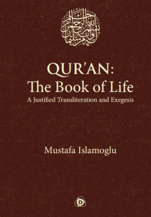 Qur'an: The Book of Life a Justifıed Transliteration and Exegesis