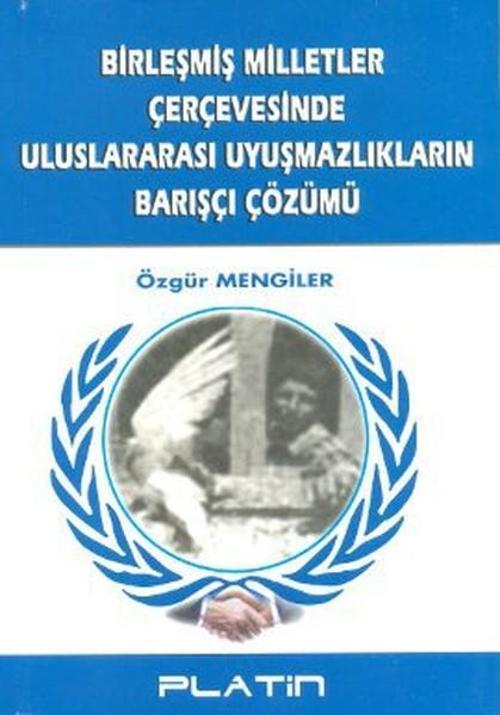 Birleşmiş Milletler Çerçevesinde Uluslararası Uyuşmazlıkların Barışçı Çözümü