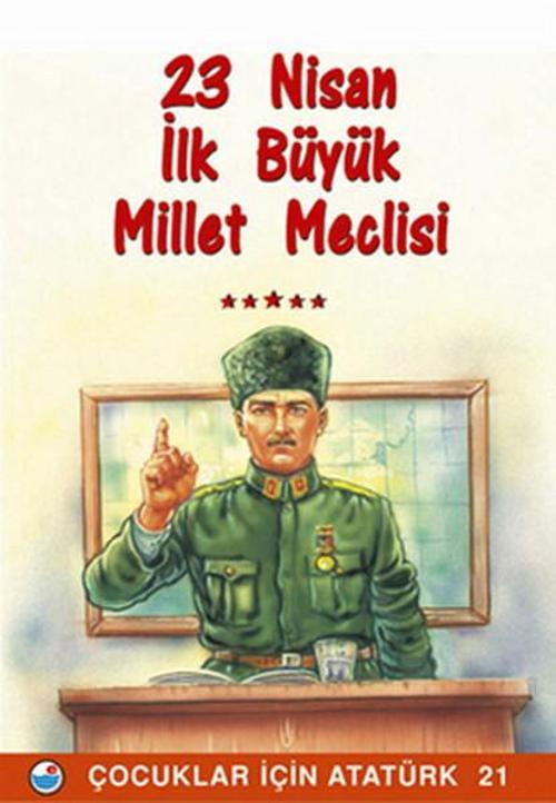23 Nisan İlk Büyük Millet Meclisi - Çocuklar İçin Atatürk