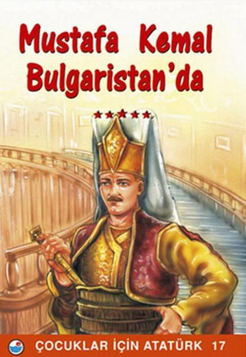 Mustafa Kemal Bulgaristan'da - Çocuklar İçin Atatürk