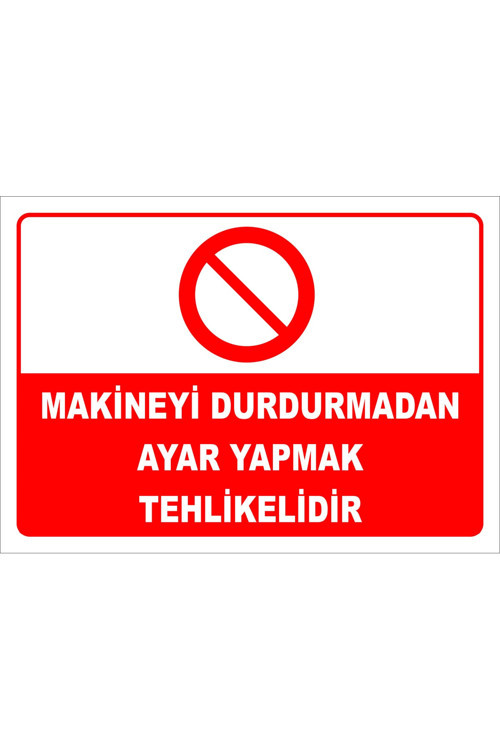 Makineyi Durdurmadan Ayar Yapmak Tehlikelidir Levhası Levha 25x35 Cm Dekota 3 Mm