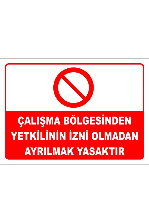Çalışma Bölgesinden Yetkilinin Izni Olmadan Ayrılmak Yasaktır Levhası Levha 25x35 Cm Dekota 3 Mm