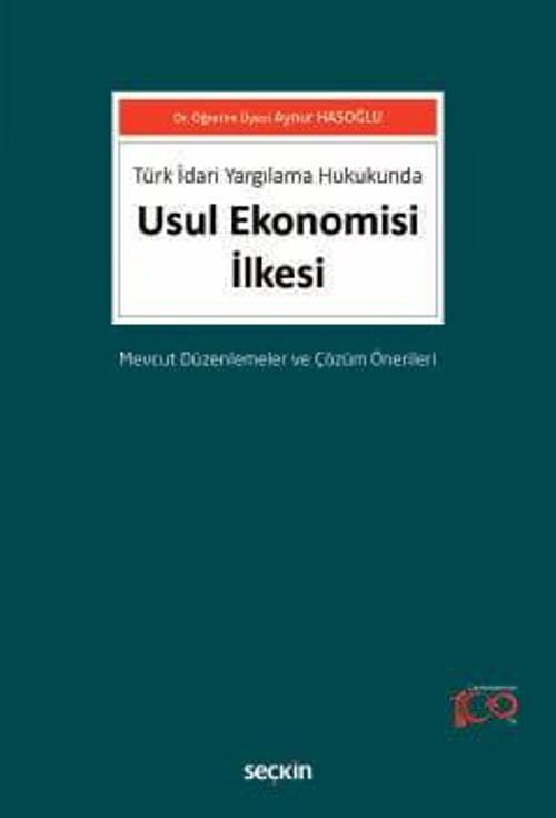 Türk İdari Yargılama Hukukunda Usul Ekonomisi İlkesi Mevcut Düzenlemeler ve Çözüm Önerileri Dr. Öğr. Üyesi Aynur Hasoğlu