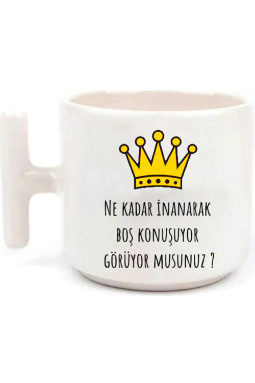 Ne Kadar İnanarak Boş Konuşuyorsun- T Kulp Kupa