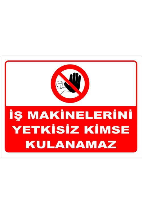 Iş Makinelerini Yetkisiz Kimse Kullanamaz 50x70 Cm Dekota 3 Mm
