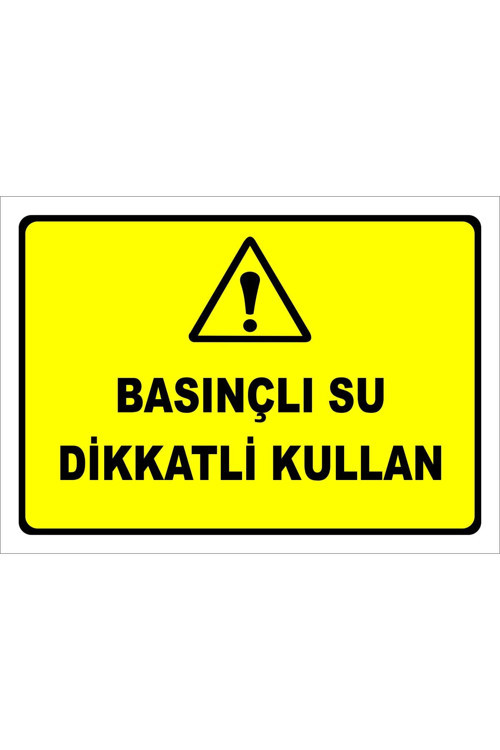 Basınçlı Su Dikkatli Kullan Levhası Levha 50x70 Cm Sticker