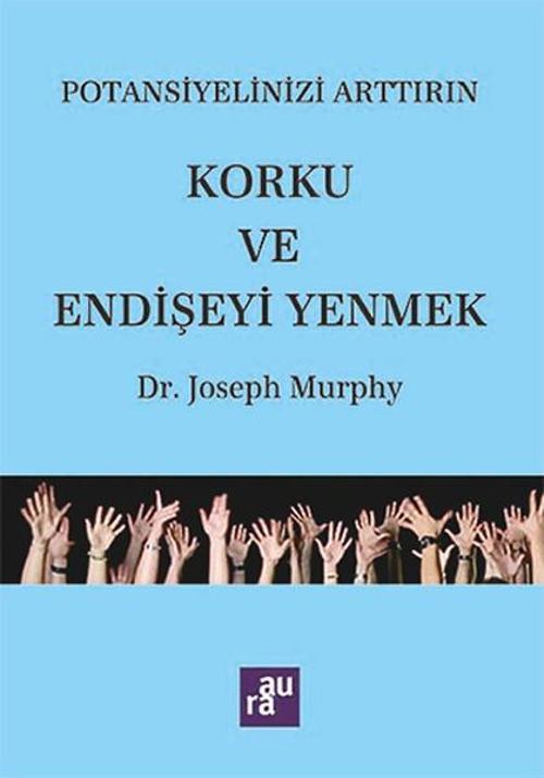 Potansiyelinizi Arttırın - Korku ve Endişeyi Yenmek