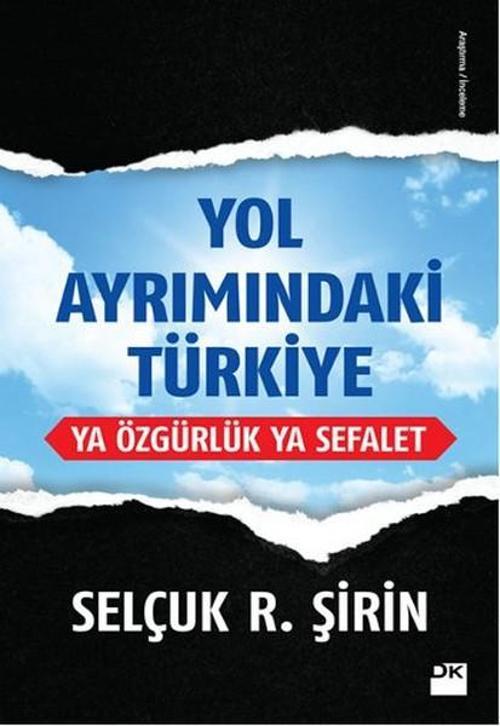 Yol Ayrımındaki Türkiye Ya Özgürlük Ya Sefalet