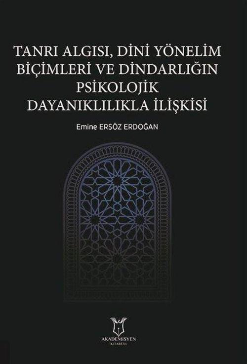 Tanrı Algısı, Dini Yönelim Biçimleri ve Dindarlığın Psikolojik Dayanıklılıkla İlişkisi