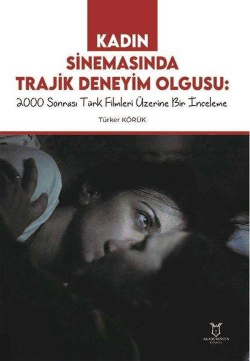 Kadın Sinemasında Trajik Deneyim Olgusu: 2000 Sonrası Türk Filmleri Üzerine Bir İnceleme