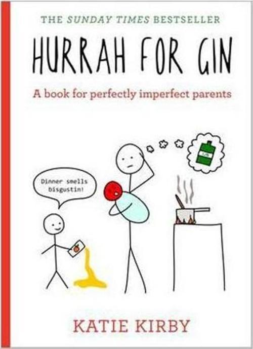 Hurrah for Gin: A book for perfectly imperfect parents