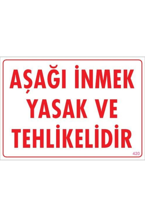 Aşağı İnmek Yaşaktır Uyarı Levhası 25x35 KOD:420