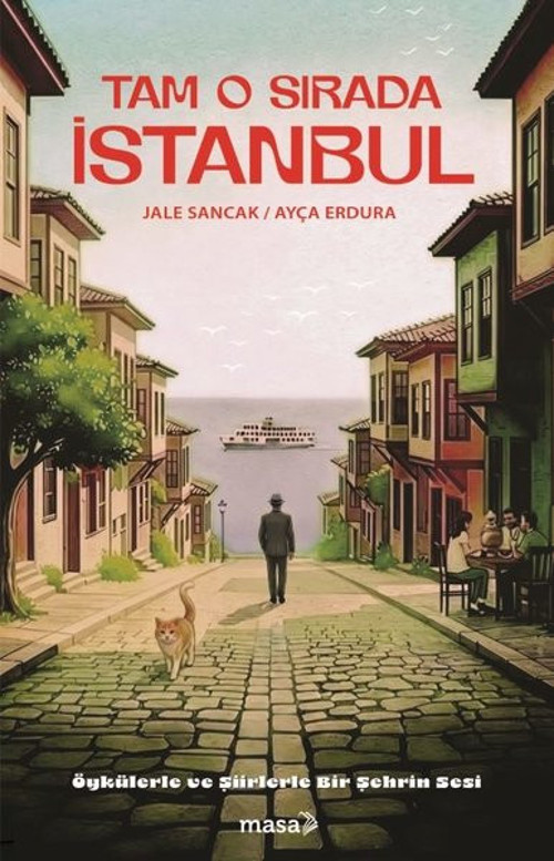 Tam O Sırada İstanbul - Öykülerle ve Şiirlerle Bir Şehrin Sesi