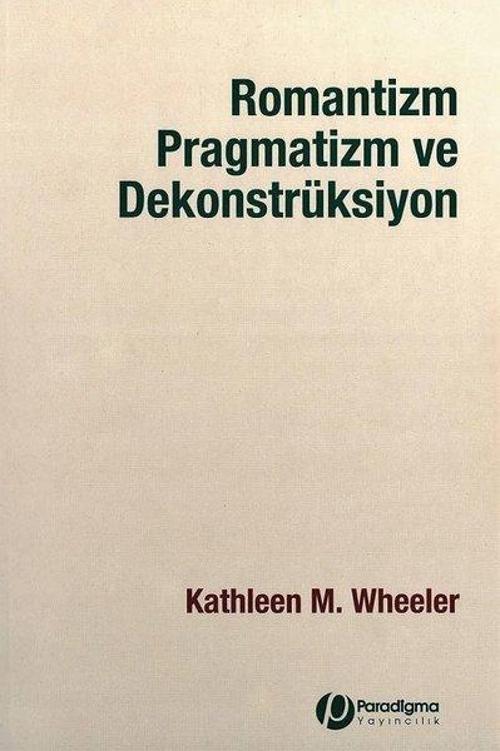 Romantizm Pragmatizm ve Dekonstrüksiyon