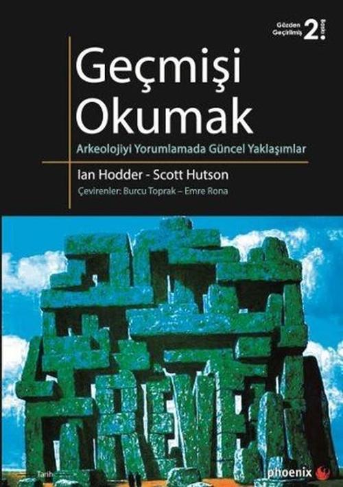 Geçmişi Okumak Arkeolojiyi Yorumlamada Güncel Yaklaşımlar