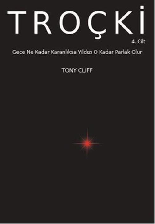 Troçki Cilt 4 - Gece Ne Kadar Karanlıksa Yıldız O Kadar Parlak Olur