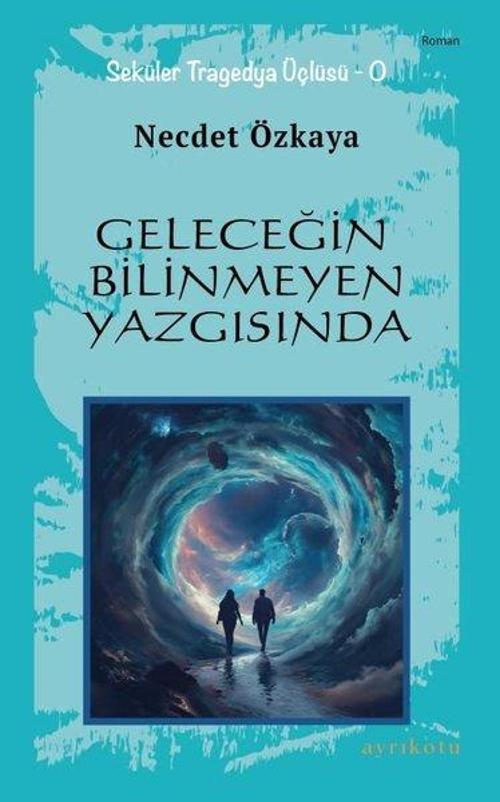 Geleceğin Bilinmeyen Yazgısında - Seküler Tragedya Üçlüsü - O