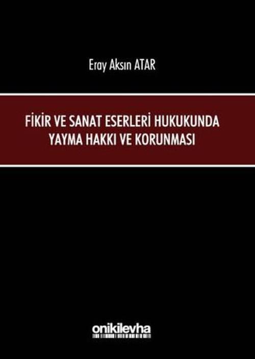 Fikir ve Sanat Eserleri Hukukunda Yayma Hakkı ve Korunması