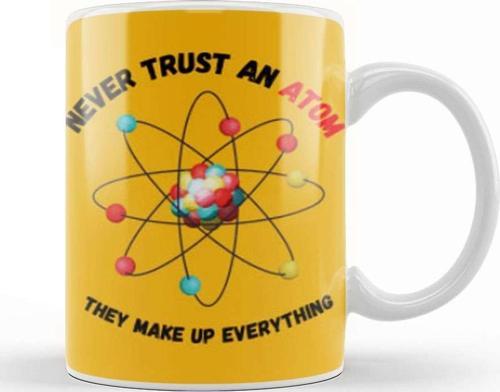 Funny Science Gifts Never Trust An Atom They Make Up Everything Funny Science Kupa Bardak Porselen