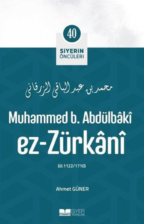 Muhammed B. Abdülbaki Ez-Zürkani - Siyerin Öncüleri 40 - E-Kitap