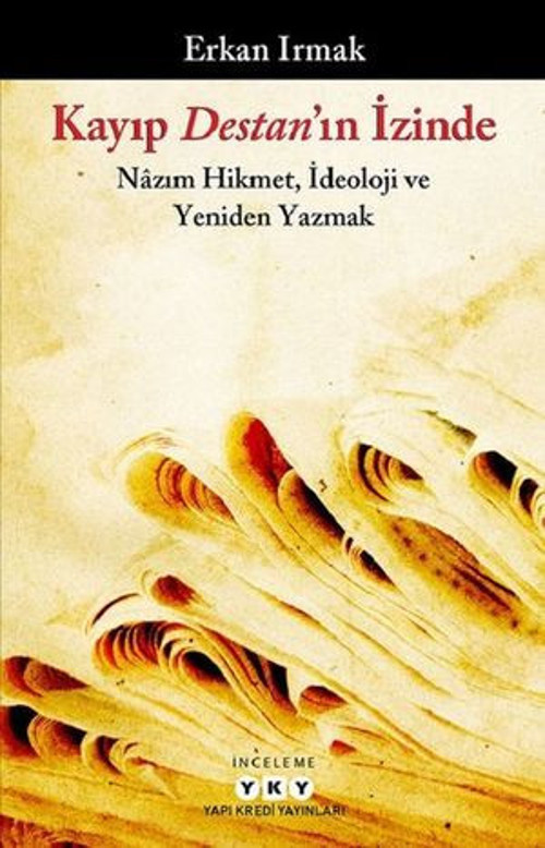 Kayıp Destan'ın İzinde: Nazım Hikmet İdeoloji ve Yeniden Yazmak - E-Kitap