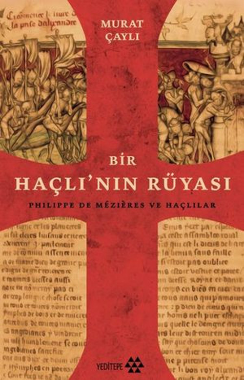 Bir Haçlı'nın Rüyası - Philippe de Mezieres ve Haçlılar - E-Kitap