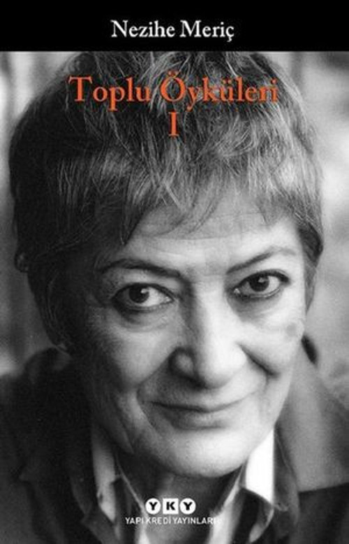 Nezihe Meriç -Toplu Öyküleri 1 - Bütün Yapıtlarına Doğru - E-Kitap